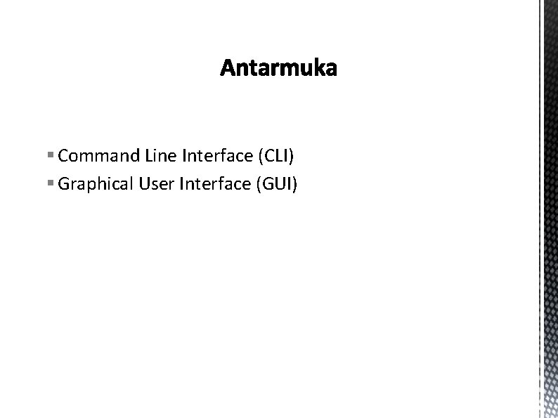 § Command Line Interface (CLI) § Graphical User Interface (GUI) 