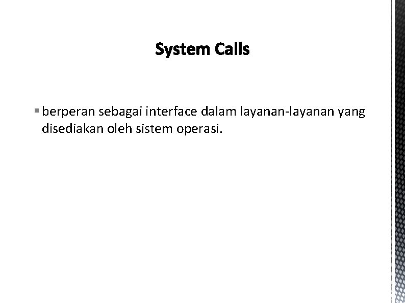 § berperan sebagai interface dalam layanan-layanan yang disediakan oleh sistem operasi. 