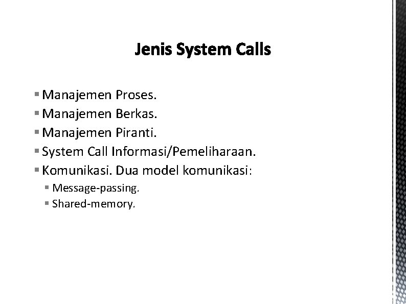 § Manajemen Proses. § Manajemen Berkas. § Manajemen Piranti. § System Call Informasi/Pemeliharaan. §