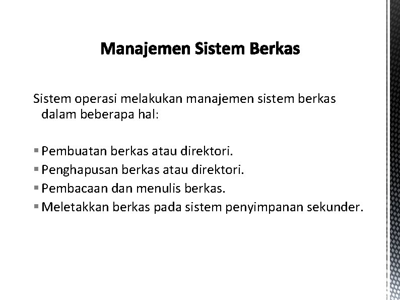 Sistem operasi melakukan manajemen sistem berkas dalam beberapa hal: § Pembuatan berkas atau direktori.