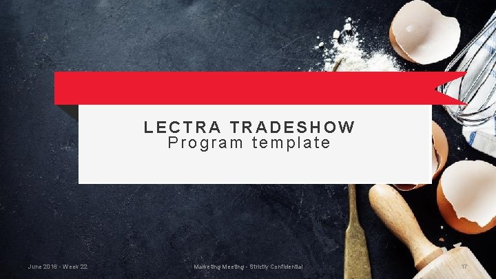 LECTRA TRADESHOW Program template June 2016 - Week 22 Marketing Meeting - Strictly Confidential
