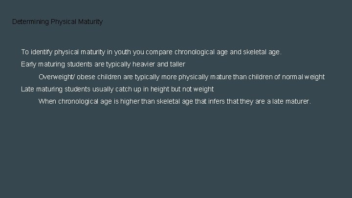 Determining Physical Maturity To identify physical maturity in youth you compare chronological age and