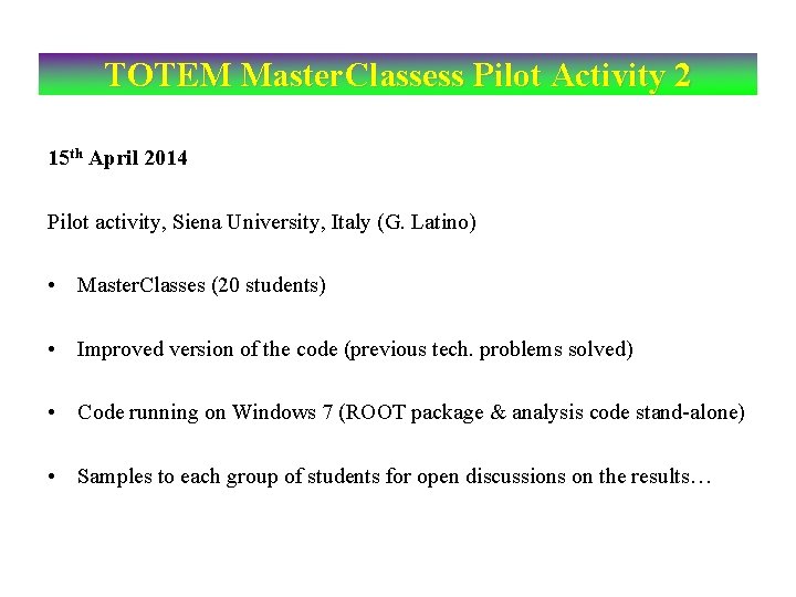 TOTEM Master. Classess Pilot Activity 2 15 th April 2014 Pilot activity, Siena University,