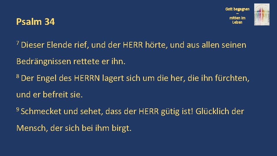 Gott begegnen – mitten im Leben Psalm 34 7 Dieser Elende rief, und der