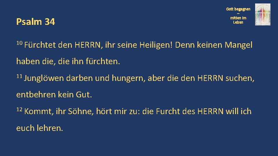 Gott begegnen – mitten im Leben Psalm 34 10 Fürchtet den HERRN, ihr seine