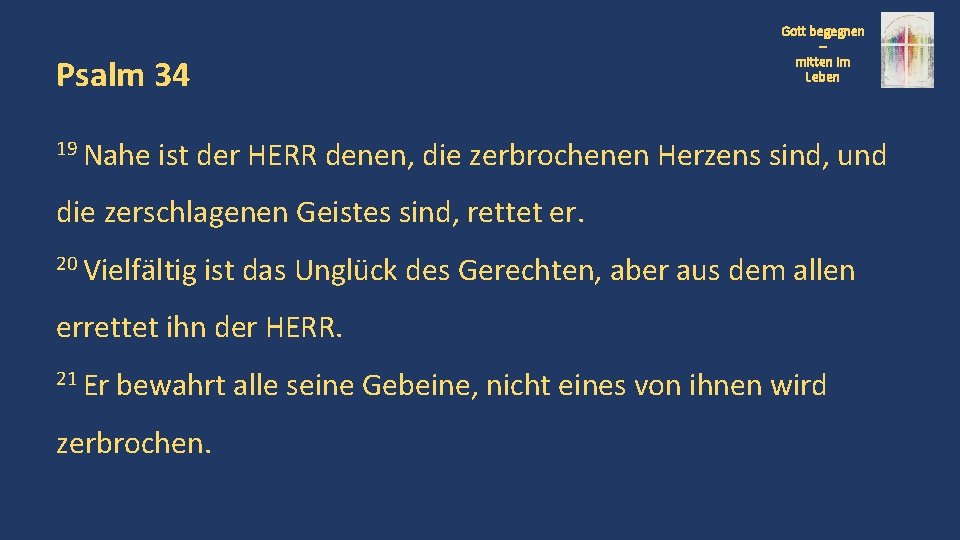 Gott begegnen – mitten im Leben Psalm 34 19 Nahe ist der HERR denen,