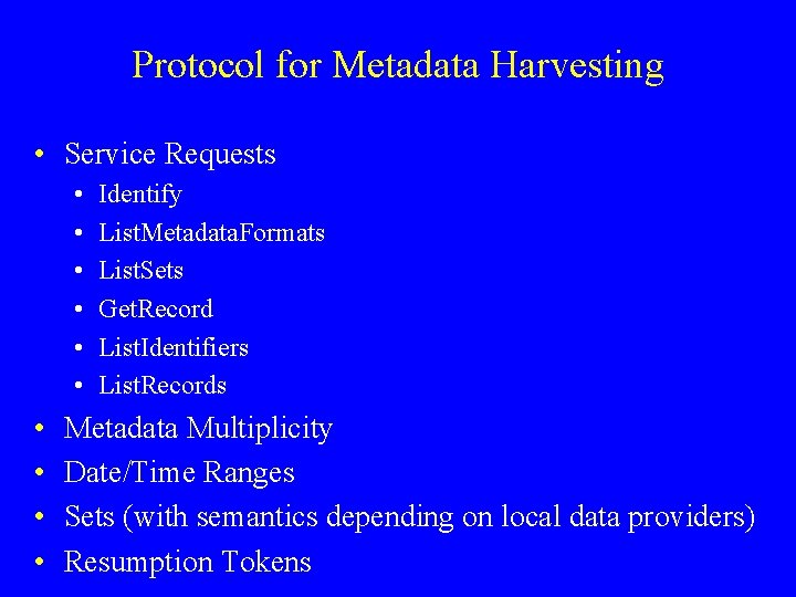 Protocol for Metadata Harvesting • Service Requests • • • Identify List. Metadata. Formats