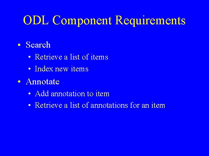ODL Component Requirements • Search • Retrieve a list of items • Index new