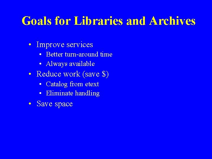 Goals for Libraries and Archives • Improve services • Better turn-around time • Always