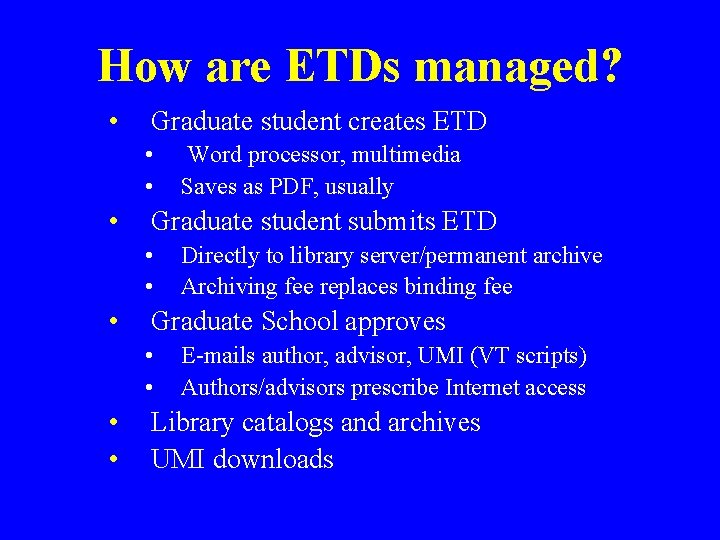 How are ETDs managed? • Graduate student creates ETD • • • Graduate student