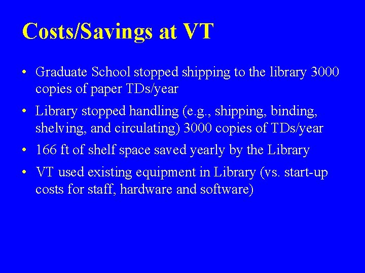 Costs/Savings at VT • Graduate School stopped shipping to the library 3000 copies of