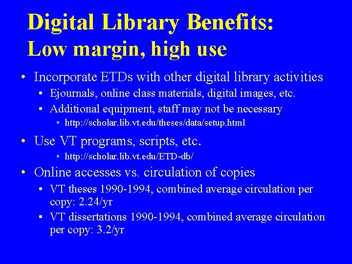 Digital Library Benefits: Low margin, high use • Incorporate ETDs with other digital library