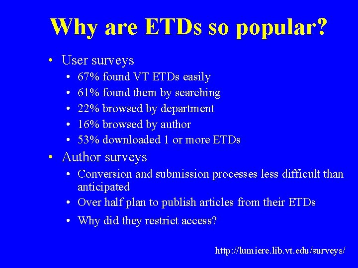 Why are ETDs so popular? • User surveys • • • 67% found VT