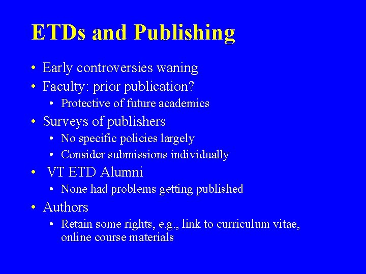 ETDs and Publishing • Early controversies waning • Faculty: prior publication? • Protective of