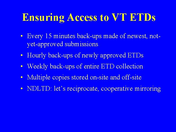 Ensuring Access to VT ETDs • Every 15 minutes back-ups made of newest, notyet-approved
