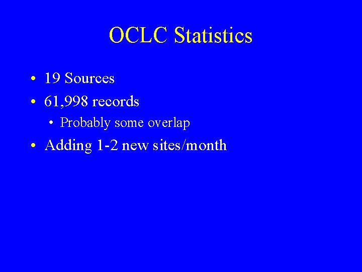OCLC Statistics • 19 Sources • 61, 998 records • Probably some overlap •