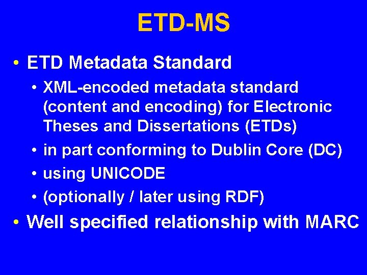 ETD-MS • ETD Metadata Standard • XML-encoded metadata standard (content and encoding) for Electronic