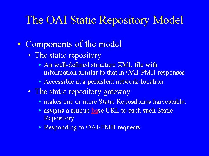 The OAI Static Repository Model • Components of the model • The static repository