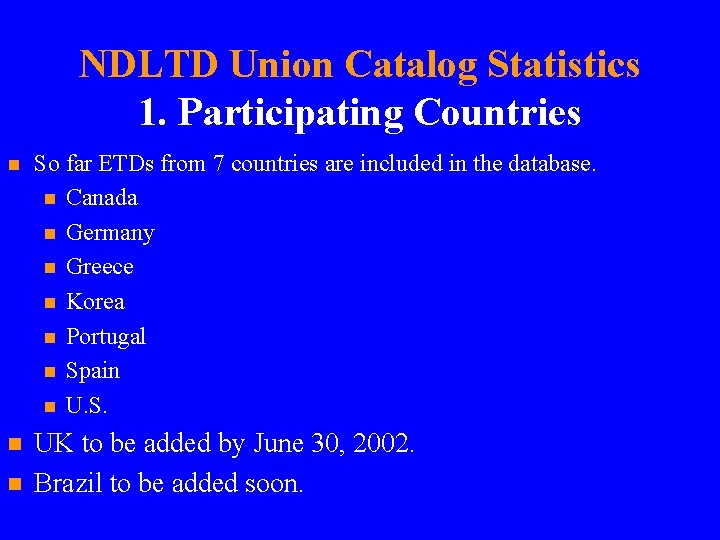 NDLTD Union Catalog Statistics 1. Participating Countries n So far ETDs from 7 countries