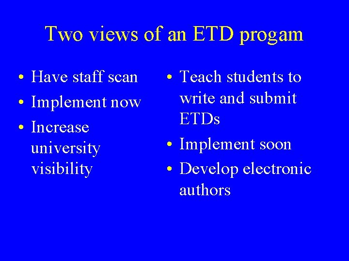 Two views of an ETD progam • Have staff scan • Implement now •