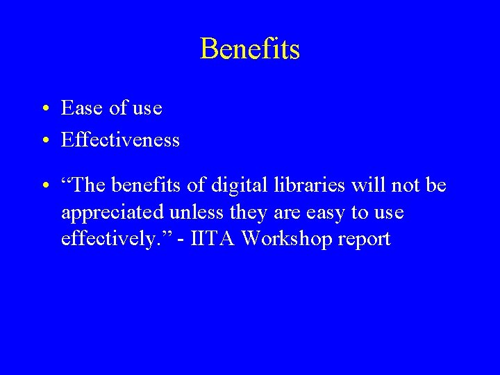 Benefits • Ease of use • Effectiveness • “The benefits of digital libraries will