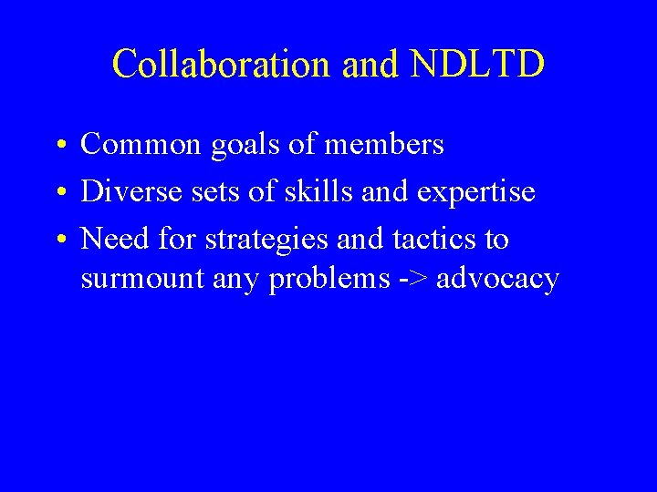 Collaboration and NDLTD • Common goals of members • Diverse sets of skills and