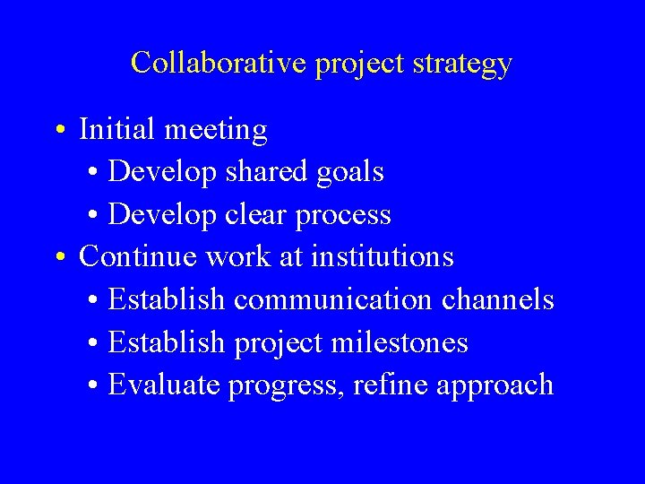 Collaborative project strategy • Initial meeting • Develop shared goals • Develop clear process