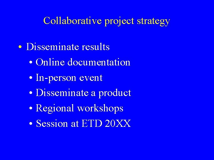 Collaborative project strategy • Disseminate results • Online documentation • In-person event • Disseminate