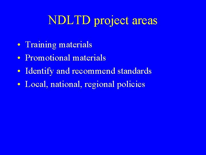 NDLTD project areas • • Training materials Promotional materials Identify and recommend standards Local,