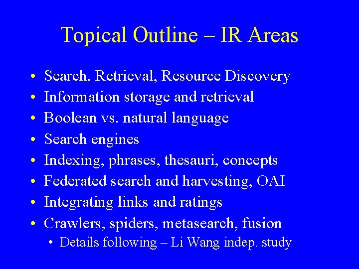 Topical Outline – IR Areas • • Search, Retrieval, Resource Discovery Information storage and