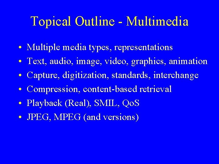 Topical Outline - Multimedia • • • Multiple media types, representations Text, audio, image,