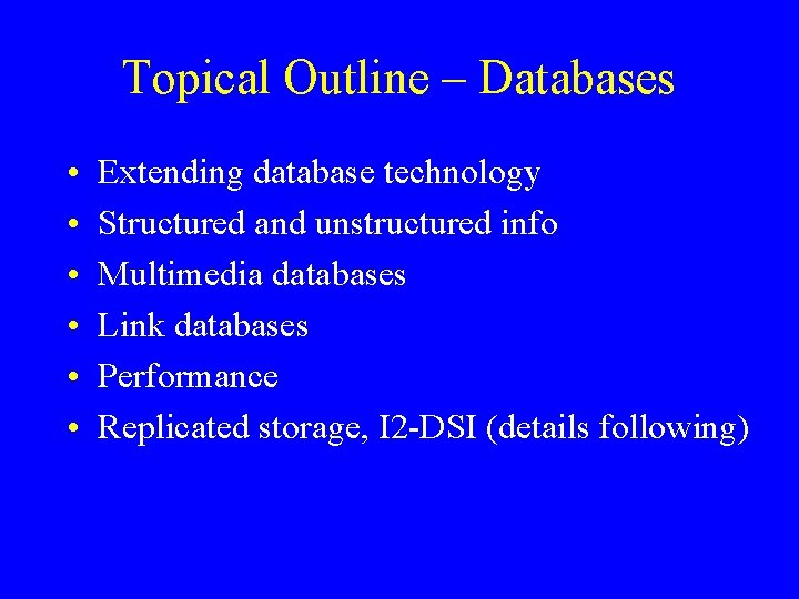 Topical Outline – Databases • • • Extending database technology Structured and unstructured info
