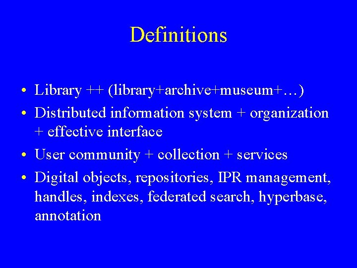 Definitions • Library ++ (library+archive+museum+…) • Distributed information system + organization + effective interface