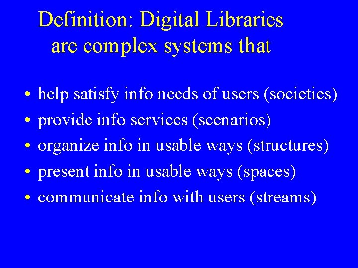 Definition: Digital Libraries are complex systems that • • • help satisfy info needs