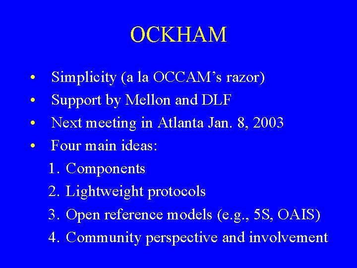 OCKHAM • • Simplicity (a la OCCAM’s razor) Support by Mellon and DLF Next