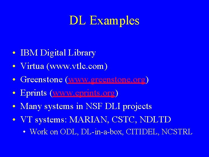 DL Examples • • • IBM Digital Library Virtua (www. vtlc. com) Greenstone (www.