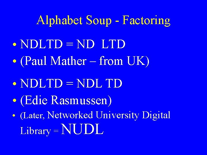 Alphabet Soup - Factoring • NDLTD = ND LTD • (Paul Mather – from