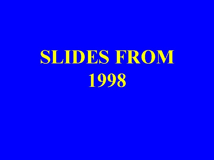 SLIDES FROM 1998 