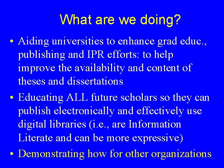 What are we doing? • Aiding universities to enhance grad educ. , publishing and