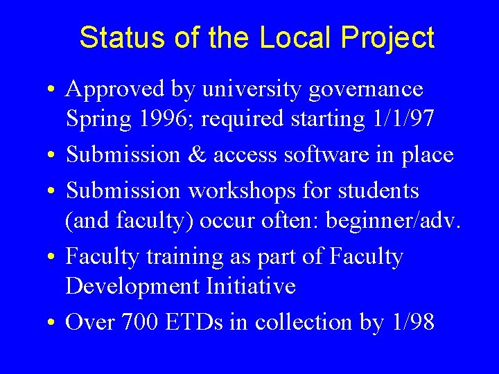 Status of the Local Project • Approved by university governance Spring 1996; required starting