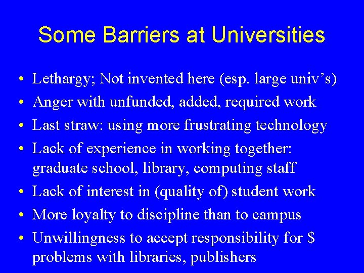 Some Barriers at Universities • • Lethargy; Not invented here (esp. large univ’s) Anger