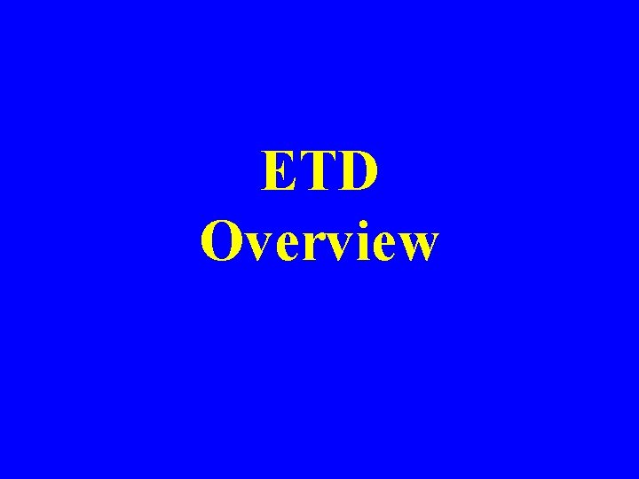 ETD Overview 