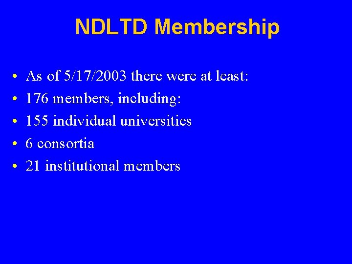 NDLTD Membership • • • As of 5/17/2003 there were at least: 176 members,
