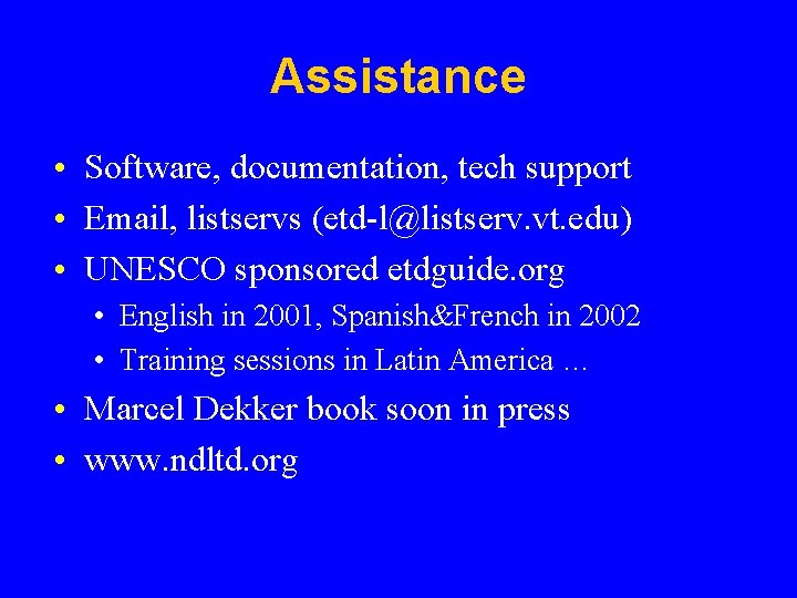 Assistance • Software, documentation, tech support • Email, listservs (etd-l@listserv. vt. edu) • UNESCO