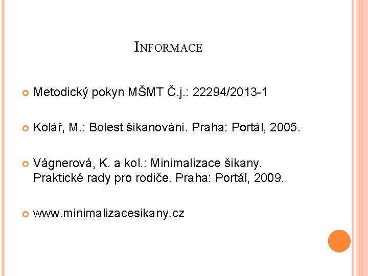 INFORMACE Metodický pokyn MŠMT Č. j. : 22294/2013 -1 Kolář, M. : Bolest šikanování.