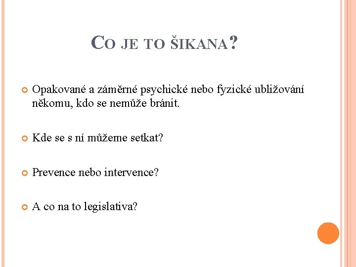 CO JE TO ŠIKANA? Opakované a záměrné psychické nebo fyzické ubližování někomu, kdo se