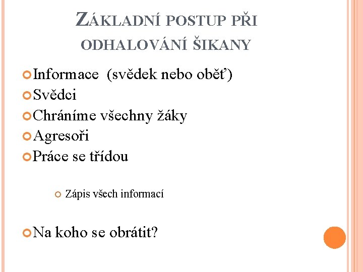 ZÁKLADNÍ POSTUP PŘI ODHALOVÁNÍ ŠIKANY Informace (svědek nebo oběť) Svědci Chráníme všechny žáky Agresoři