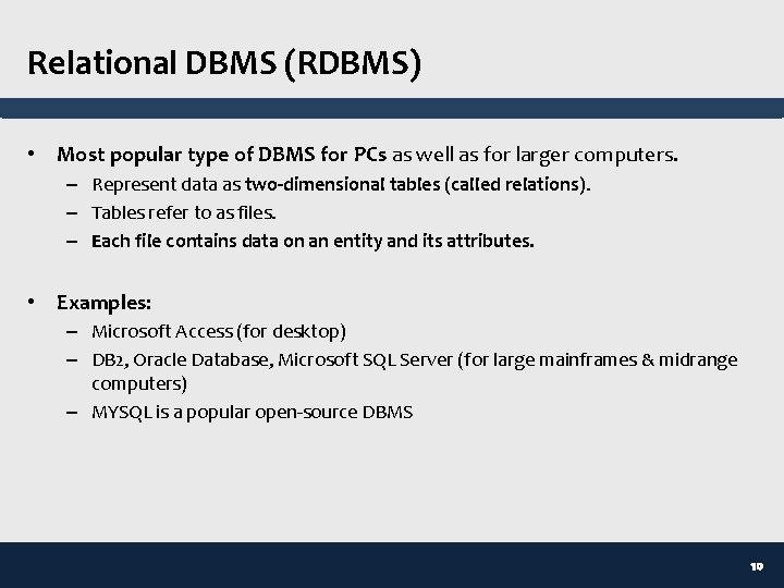 Relational DBMS (RDBMS) • Most popular type of DBMS for PCs as well as