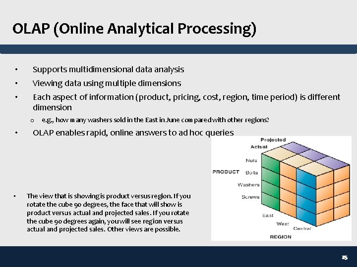 OLAP (Online Analytical Processing) • • • Supports multidimensional data analysis Viewing data using