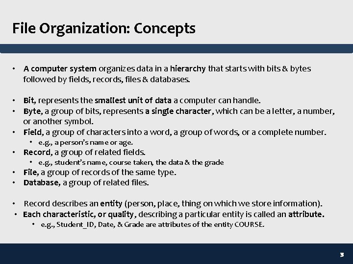File Organization: Concepts • A computer system organizes data in a hierarchy that starts